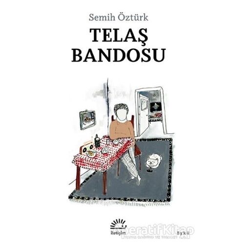 Telaş Bandosu - Semih Öztürk - İletişim Yayınevi