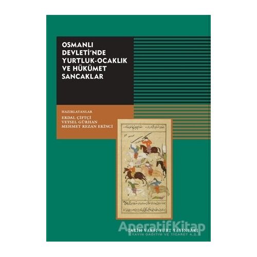 Osmanlı Devletinde Yurtluk-Ocaklık Ve Hükümet Sancaklar - Kolektif - Tarih Vakfı Yurt Yayınları