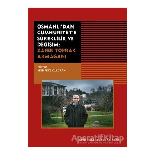 Osmanlıdan Cumhuriyete Süreklilik ve Değişim: Zafer Toprak Armağanı
