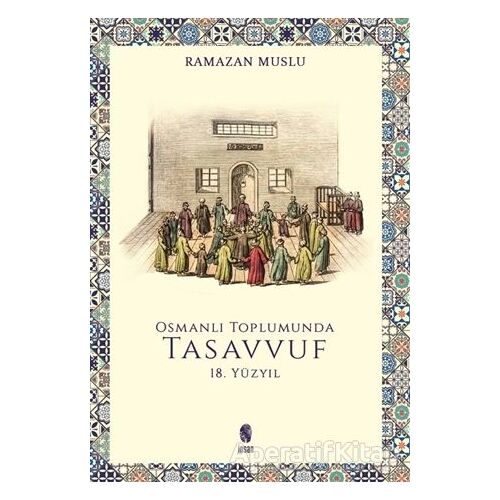 Osmanlı Toplumunda Tasavvuf -18. Yüzyıl - Ramazan Muslu - İnsan Yayınları