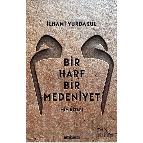 Bir Harf Bir Medeniyet Mim Kitabı - İlhami Yurdakul - Timaş Yayınları