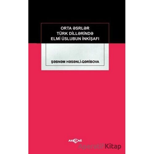 Orta Eserler Türk Dillerinde Elmi Üslubun İnkişafı - Şebnem Hesenli - Akçağ Yayınları