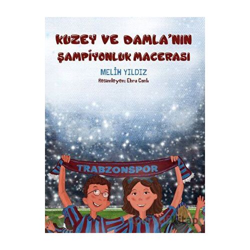 Kuzey ve Damlanın Şampiyonluk Macerası - Melih Yıldız - Alakarga Sanat Yayınları