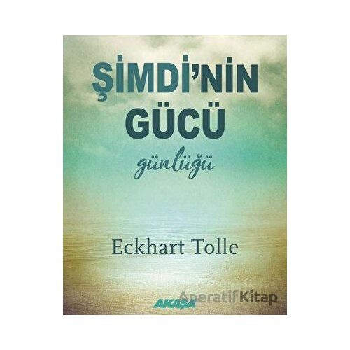 Şimdinin Gücü Günlüğü - Eckhart Tolle - Akaşa Yayınları