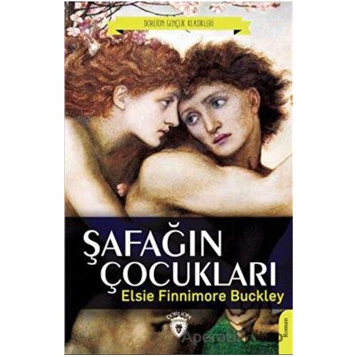 Şafağın Çocukları - Elsie Finnimore Buckley - Dorlion Yayınları