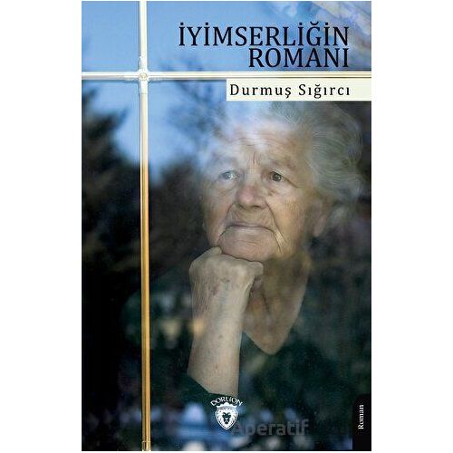 İyimserliğin Romanı - Durmuş Sığırcı - Dorlion Yayınları