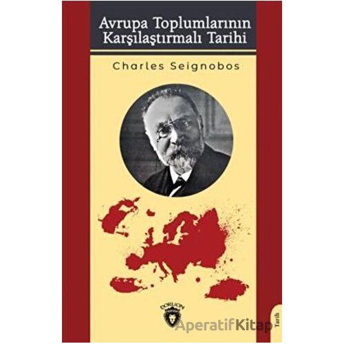Avrupa Toplumlarının Karşılaştırmalı Tarihi - Charles Seignobos - Dorlion Yayınları