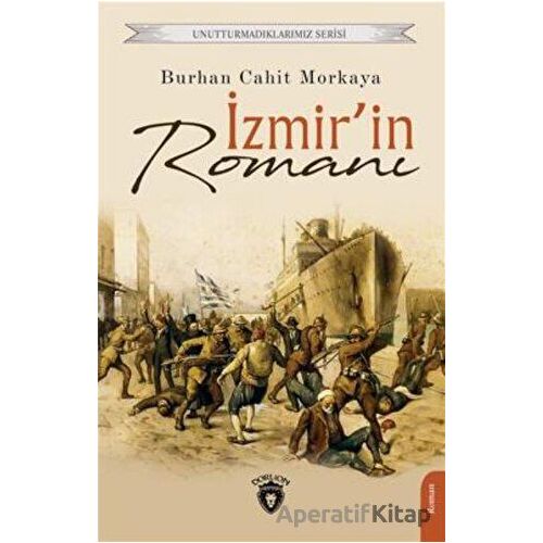 Unutturmadıklarımız Serisi - İzmirin Romanı - Burhan Cahit Morkaya - Dorlion Yayınları