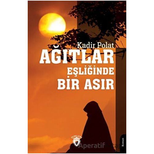 Ağıtlar Eşliğinde Bir Asır - Kadir Polat - Dorlion Yayınları