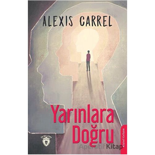 Yarınlara Doğru - Alexis Carrel - Dorlion Yayınları