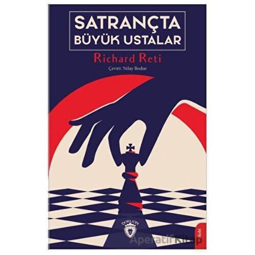Satrançta Büyük Ustalar - Richard Reti - Dorlion Yayınları