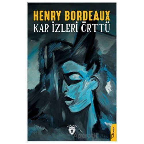 Kar İzleri Örttü - Henry Bordeaux - Dorlion Yayınları