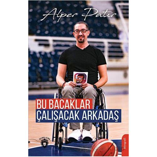 Bu Bacaklar Çalışacak Arkadaş - Alper Patır - Dorlion Yayınları