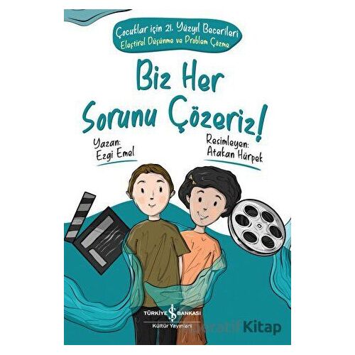 Biz Her Sorunu Çözeriz! - Çocuklar İçin 21. Yüzyıl Becerileri - Eleştirel Düşünme Ve Problem Çözme