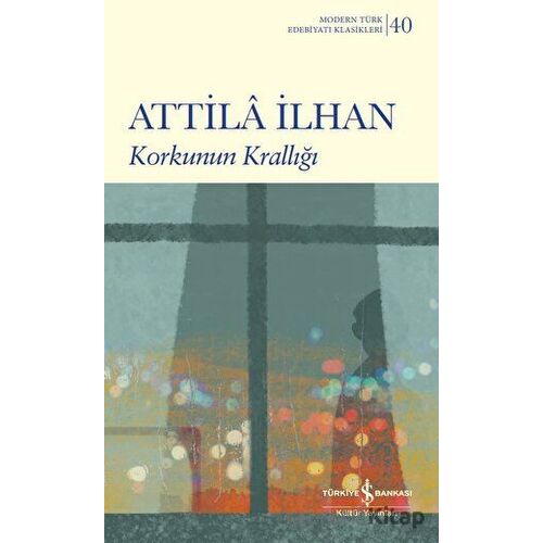 Korkunun Krallığı - Attila İlhan - İş Bankası Kültür Yayınları