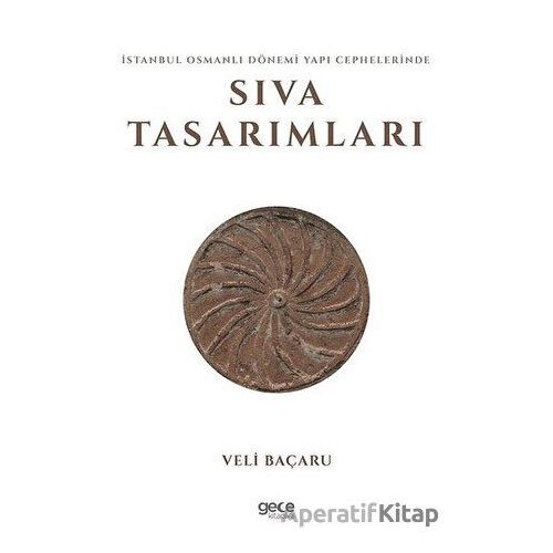 İstanbul Osmanlı Dönemi Yapı Cephelerinde Sıva Tasarımları - Veli Baçaru - Gece Kitaplığı