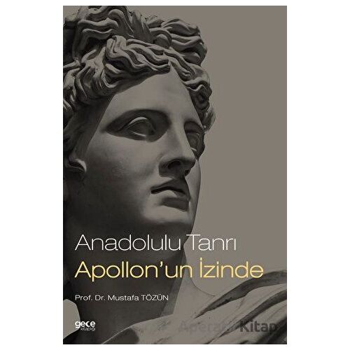 Anadolulu Tanrı Apollonun İzinde - Mustafa Tözün - Gece Kitaplığı
