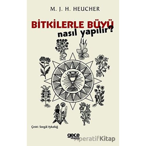 Bitkilerle Büyü Nasıl Yapılır? - M. J. H. Heucher - Gece Kitaplığı