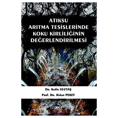 Atıksu Arıtma Tesislerinde Koku Kirliliğinin Değerlendirilmesi - Kadir Ulutaş - Gece Kitaplığı