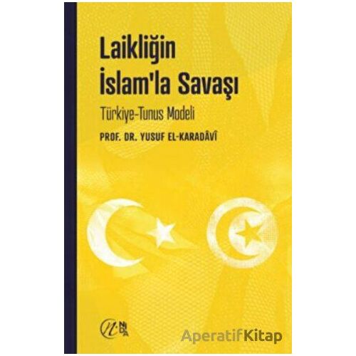 Laikliğin İslam’la Savaşı – Türkiye-Tunus Modeli - Yusuf el-Karadavi - Nida Yayınları