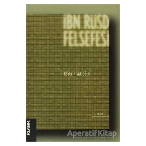 İbn Rüşd Felsefesi - Hüseyin Sarıoğlu - Klasik Yayınları