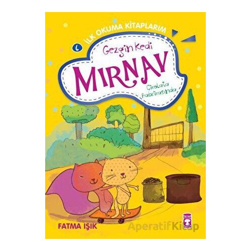 Gezgin Kedi Mırnav Çikolata Fabrikasında - Mırnav İlk Okuma Kitaplarım 6 - Fatma Işık - Timaş Çocuk