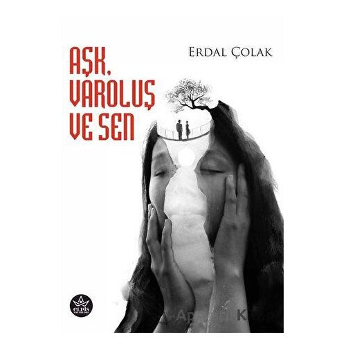 Aşk, Varoluş ve Sen - Erdal Çolak - Elpis Yayınları