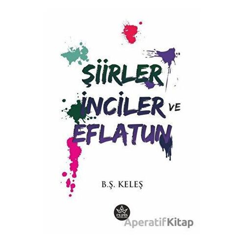 Şiirler, İnciler ve Eflatun - B. Ş. Keleş - Elpis Yayınları