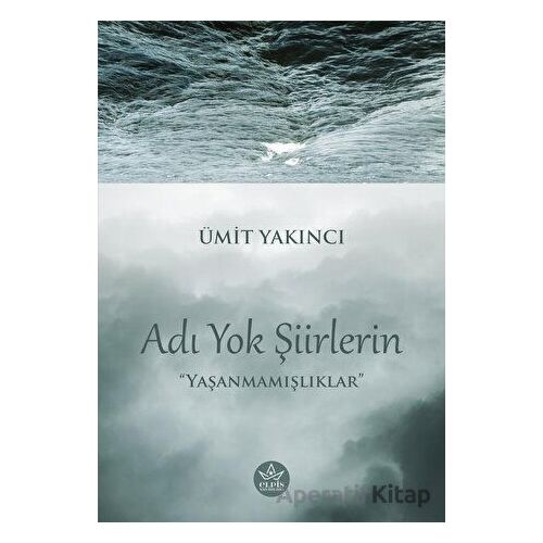 Adı Yok Şiirlerin - Ümit Yakıncı - Elpis Yayınları