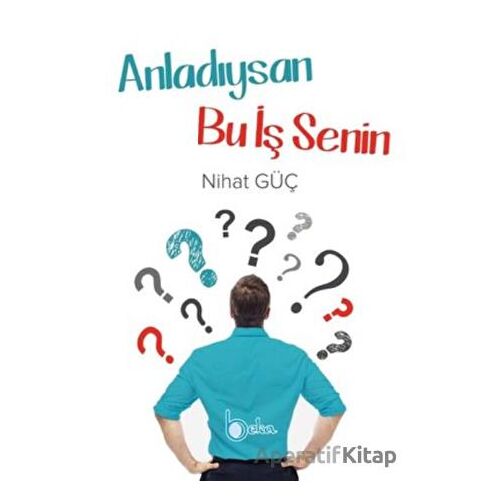 Anladıysan Bu İş Senin - Nihat Güç - Beka Yayınları