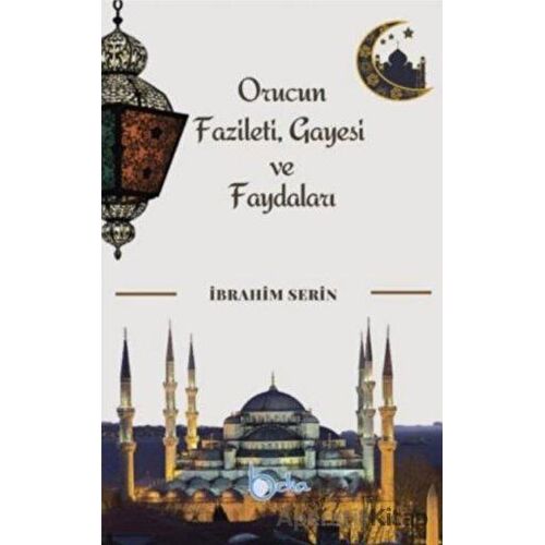 Orucun Faziletleri Gayesi ve Faydaları - İsmail Serin - Beka Yayınları