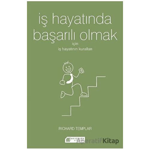 İş Hayatında Başarılı Olmak İçin İş Hayatının Kuralları - Richard Templar - Akıl Çelen Kitaplar