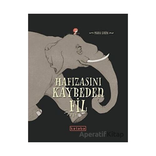 Hafızasını Kaybeden Fil - Maria Giron - Ketebe Çocuk