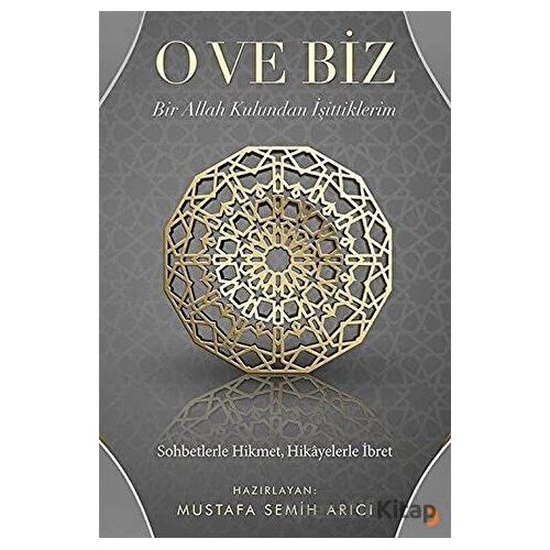 O ve Biz: Bir Allah Kulundan İşittiklerim - Mustafa Semih Arıcı - Cinius Yayınları