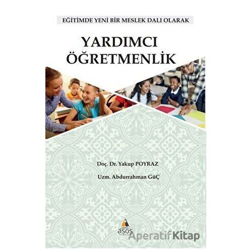 Yardımcı Öğretmenlik: Eğitimde Yeni Bir Meslek Dalı Olarak - Abdurrahman Güç - Asos Yayınları