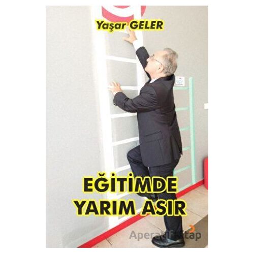 Eğitimde Yarım Asır - Yaşar Geler - Cinius Yayınları