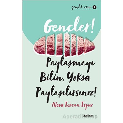 Gençler! Paylaşmayı Bilin Yoksa Paylaşılırsınız! - Neva Tezcan Topuz - Beyan Yayınları