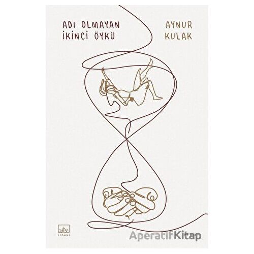 Adı Olmayan İkinci Öykü - Aynur Kulak - İthaki Yayınları