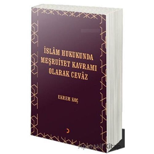 İslâm Hukukunda Meşruiyet Kavramı Olarak Cevâz - Ekrem Koç - Cinius Yayınları