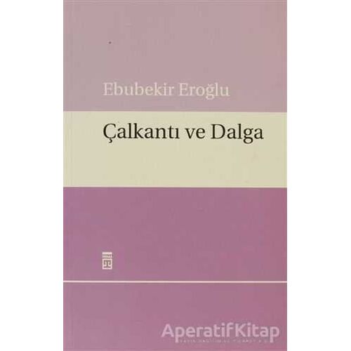 Çalkantı ve Dalga - Ebubekir Eroğlu - Timaş Yayınları