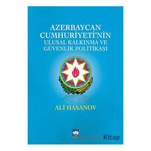 Azerbaycan Cumhuriyetinin Ulusal Kalkınma ve Güvenlik Politikası - Ali M. Hasanov - Ötüken Neşriyat