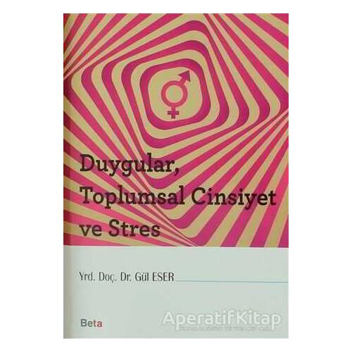 Duygular, Toplumsal Cinsiyet ve Stres - Gül Eser - Beta Yayınevi