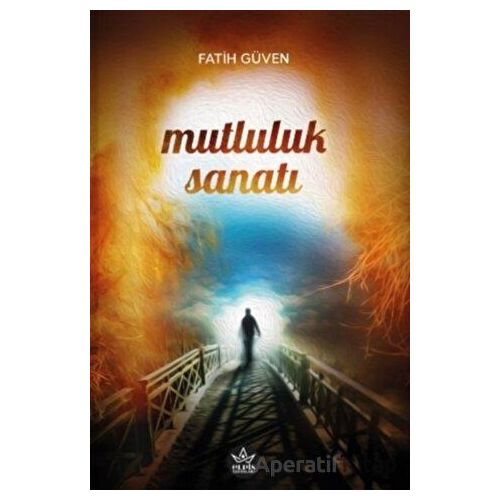 Mutluluk Sanatı - Fatih Güven - Elpis Yayınları