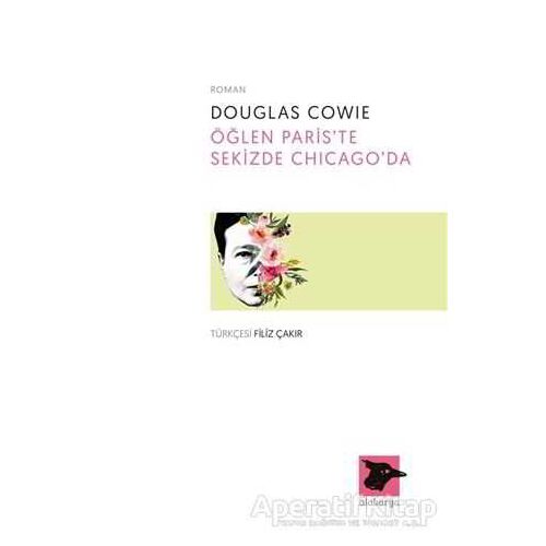 Öğlen Paris’te Sekizde Chicago’da - Douglas Cowie - Alakarga Sanat Yayınları