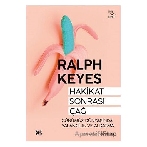 Hakikat Sonrası Çağ: Günümüz Dünyasında Yalancılık ve Aldatma - Ralph Keyes - Delidolu