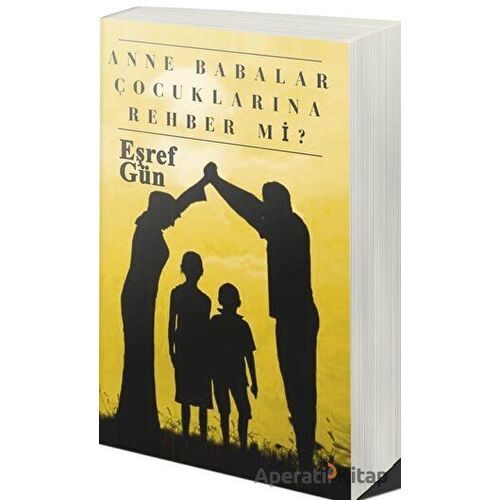 Anne Babalar Çocuklarına Rehber mi? - Eşref Gün - Cinius Yayınları