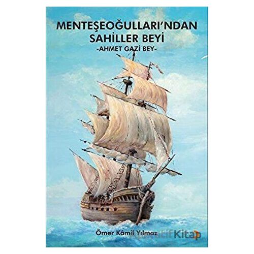 Menteşeoğulları’ndan Sahiller Beyi: Ahmet Gazi Bey - Ömer Kâmil Yılmaz - Cinius Yayınları