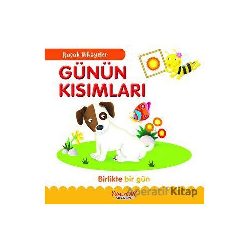 Küçük Hikayeler - Günün Kısımları - Kolektif - Yumurcak Yayınları