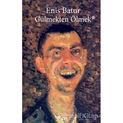 Gülmekten Ölmek - Enis Batur - Sel Yayıncılık