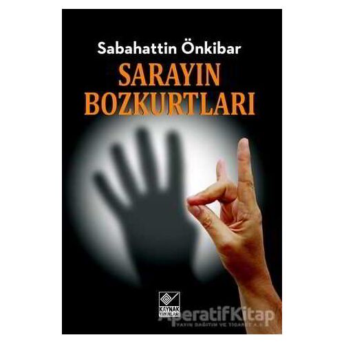 Sarayın Bozkurtları - Sabahattin Önkibar - Kaynak Yayınları